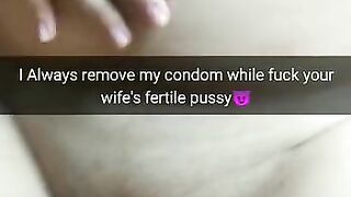 I always took off the condom while fucking your wife and cumming in her