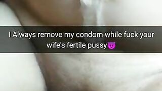 I always took off the condom while fucking your wife and cumming in her